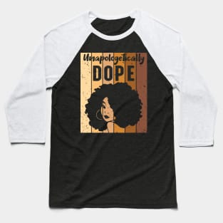 Unapologetically Dope Black Woman Baseball T-Shirt